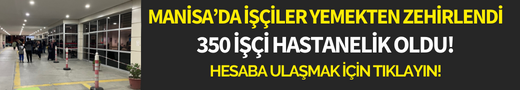 350 İşçi zehirlenmişti! O olayda yeni gelişme
