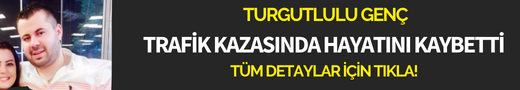 Turgutlu'da trafik kazası 1 kişi hayatını kaybetti