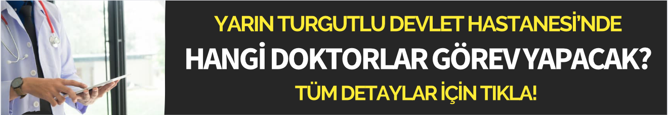 Yarın Turgutlu Devlet Hastanesi'nde hangi doktorlar görev yapacak?