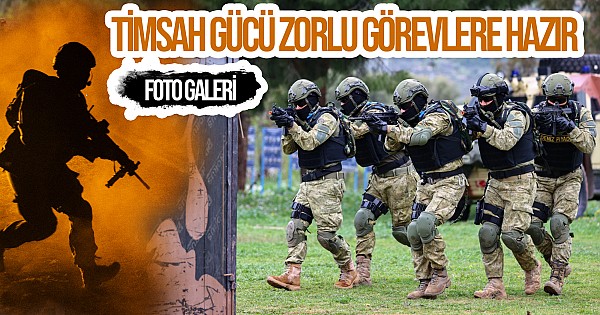 TSK'nin "Timsah" gücü zorlu görevlere hazır
