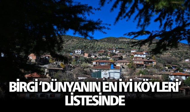 "Dünyanın En İyi Köyleri" listesine giren Birgi'de sevinç yaşanıyor