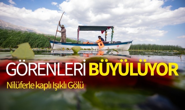 Nilüferlerle kaplı Işıklı Gölü, Denizli'nin yeni turizm destinasyonu olma yolunda (FOTO GALERİ)