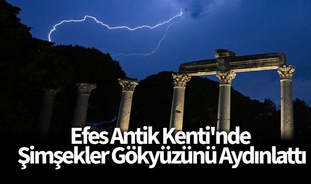 Efes Antik Kenti'nde şimşekler gökyüzünü aydınlattı (FOTO GALERİ)