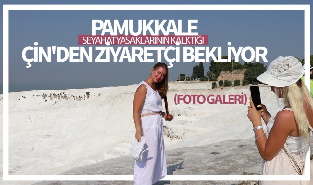 Pamukkale, seyahat yasaklarının kalktığı Çin'den ziyaretçi bekliyor