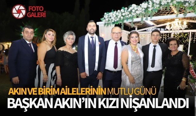 Başkan Akın’ın Kızı Nişanlandı