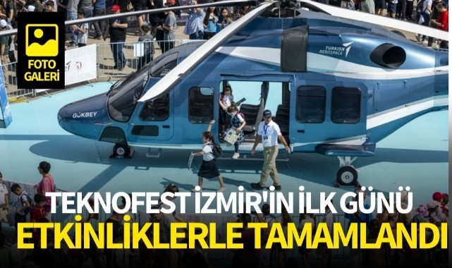 TEKNOFEST İzmir'in ilk günü etkinliklerle tamamlandı