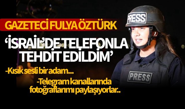 Gazeteci Fulya Öztürk’e İsrail’de Tehdit ‘ Kısık sesli bir adam..’