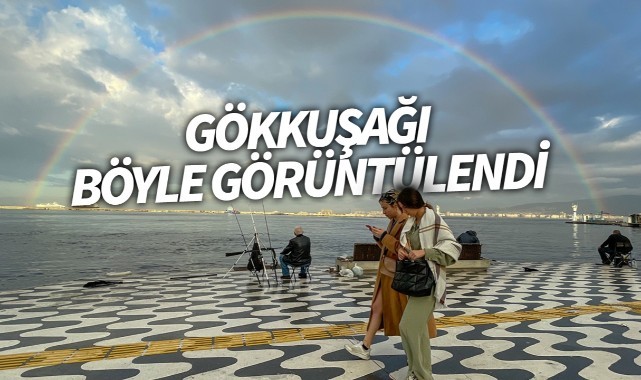 İzmir'de gökkuşağı böyle görüntülendi