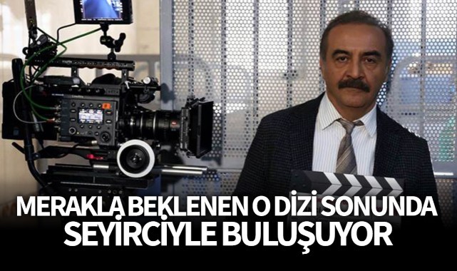 Merakla Beklenen O Dizi Sonunda Seyirciyle Buluşuyor