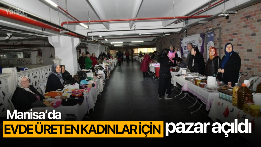 Manisa'da, evde üreten kadınlar için pazar açıldı