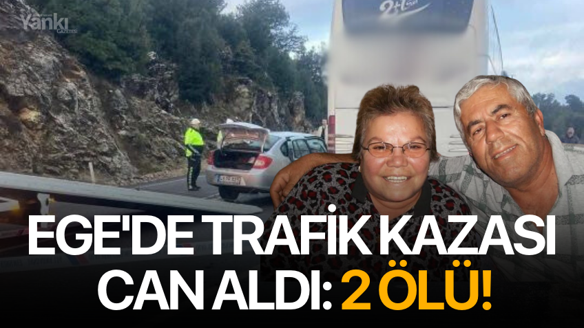 Ege'de trafik kaza can aldı: 2 ölü!
