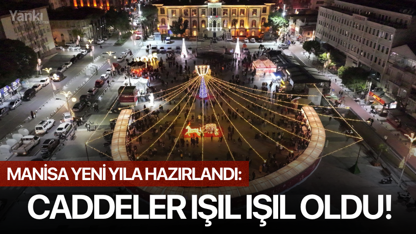 Manisa yeni yıla hazırlandı: Caddeler ışıl ışıl oldu!