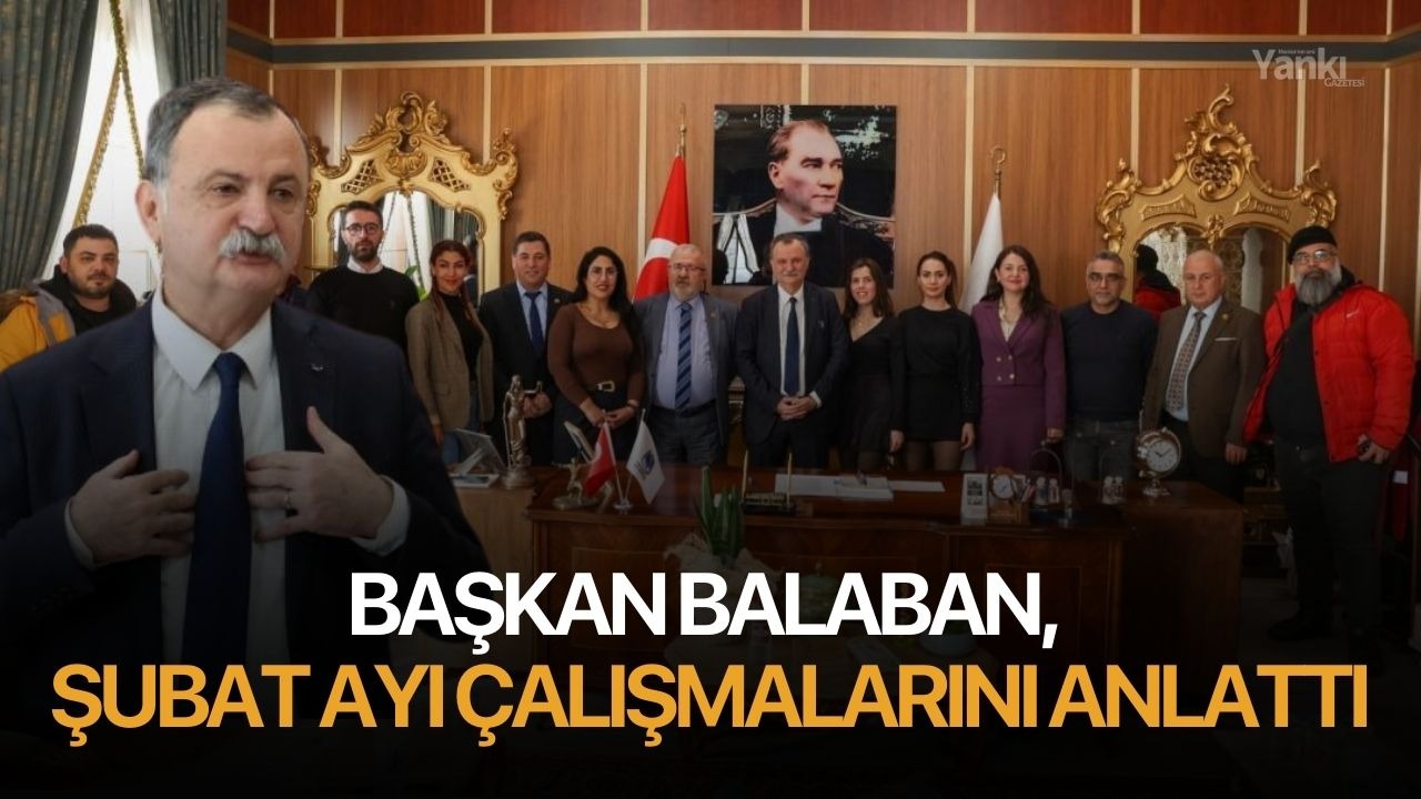 Başkan Balaban şubat ayı çalışmalarını anlattı
