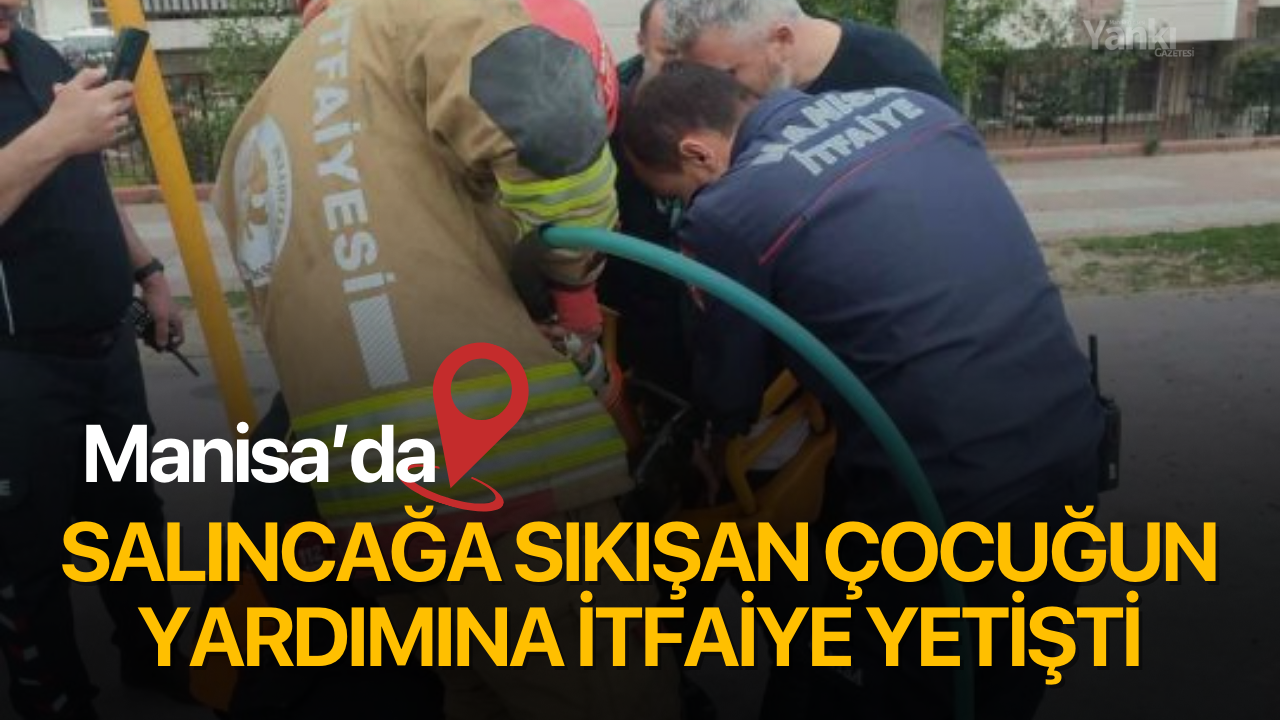 Manisa'da salıncağa sıkışan çocuğun yardımına itfaiye yetişti