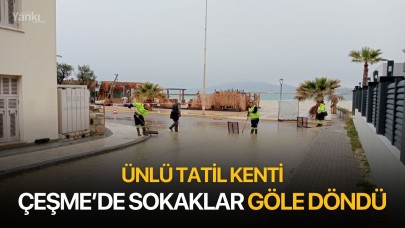 Çeşme’de sağanak yağış: Sokaklar göle döndü