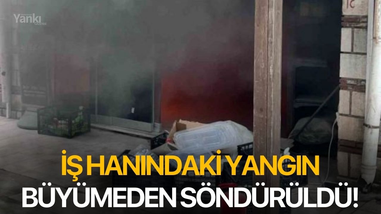 İş hanındaki yangın büyümeden söndürüldü!