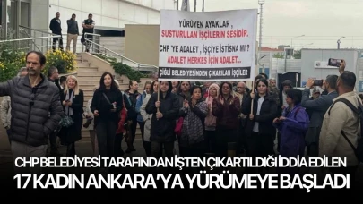 CHP belediyesi tarafından işten çıkartıldığı iddia edilen 17 kadın Ankara’ya yürümeye başladı