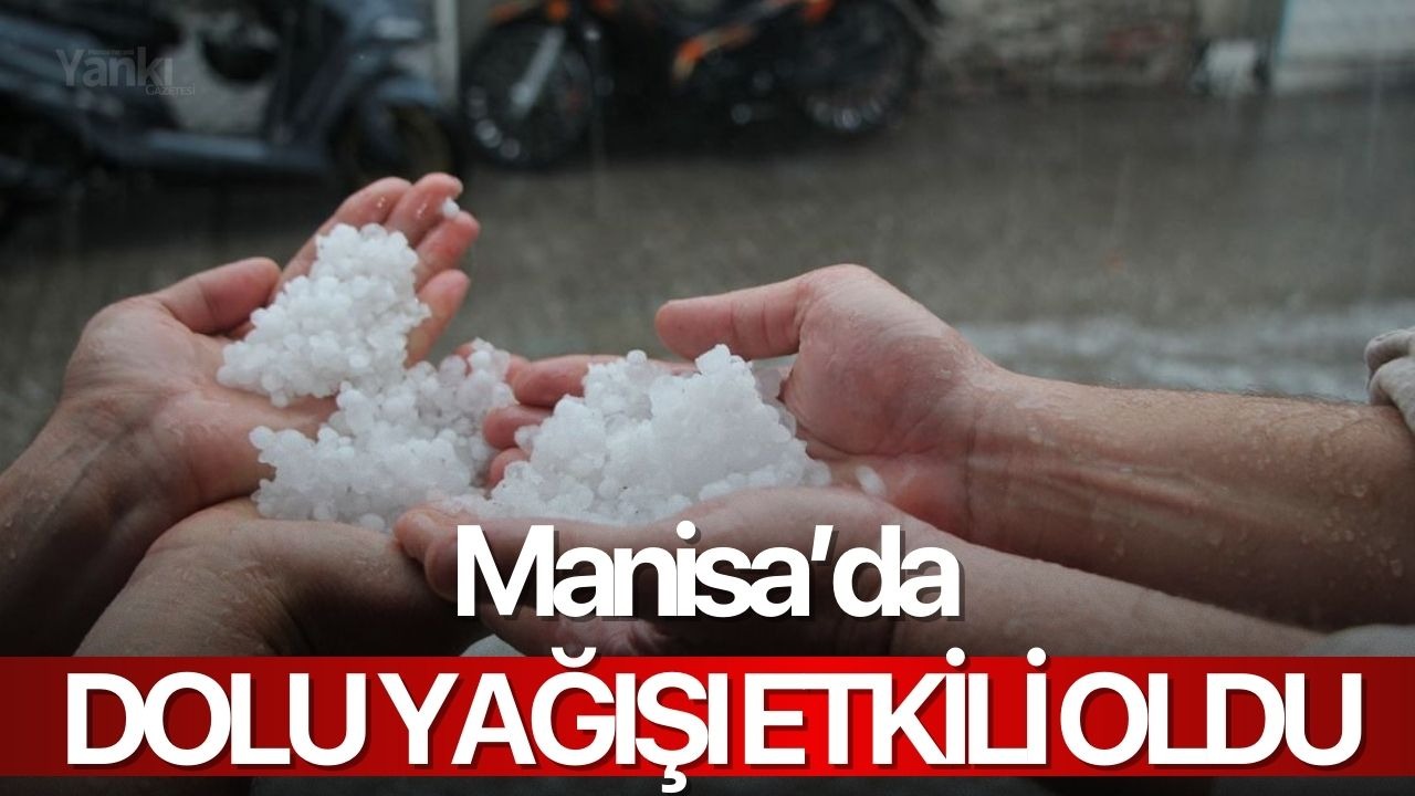 Manisa’da dolu yağışı etkili oldu