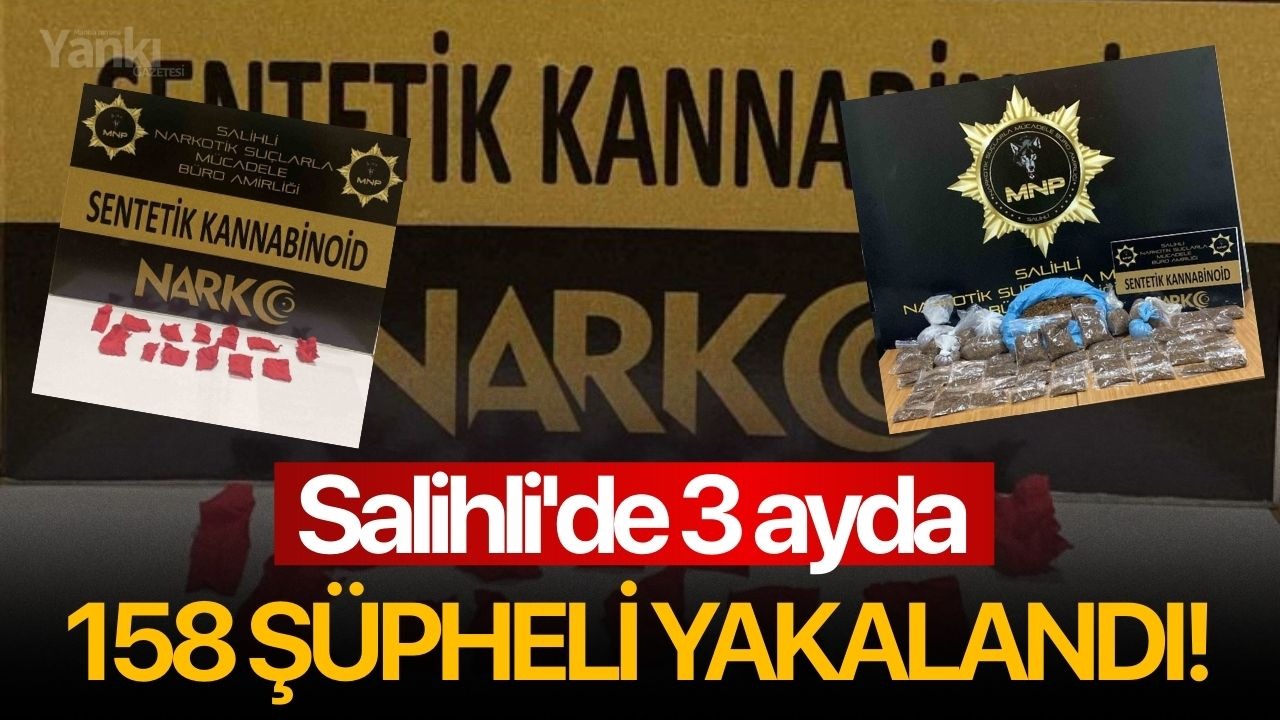 Salihli'de 3 ayda 158 şüpheli yakalandı!