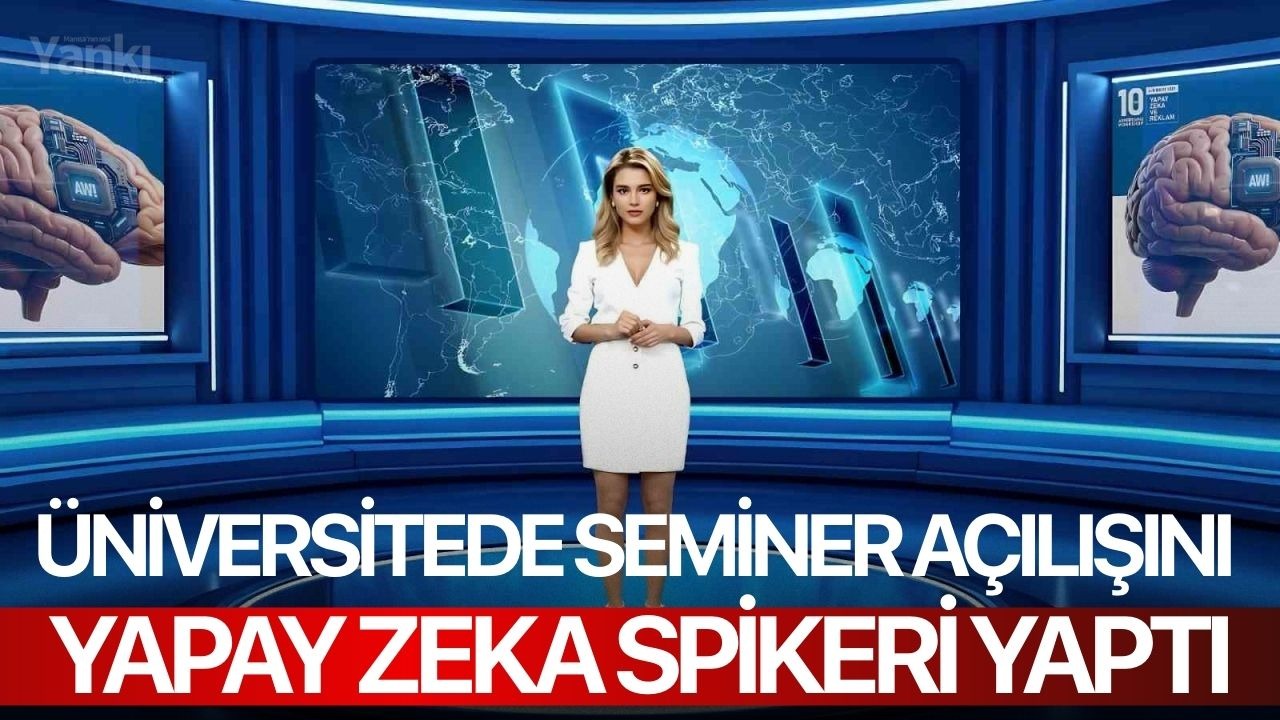 Üniversitede seminer açılışını yapay zeka spikeri yaptı