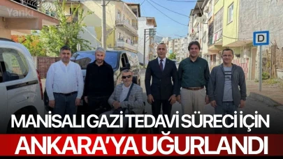 Manisalı gazi tedavi süreci için Ankara’ya uğurlandı