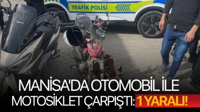 Manisa'da otomobil ile motosiklet çarpıştı: 1 yaralı!