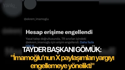 TAYDER Başkanı Gömük: "İmamoğlu’nun X paylaşımları yargıyı engellemeye yönelikti"
