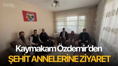 Kaymakam Özdemir’den şehit annelerine ziyaret