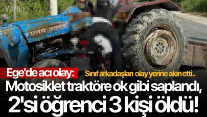 Ege'de acı olay: Motosiklet traktöre ok gibi saplandı, 2'si öğrenci 3 kişi öldü!