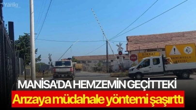 Manisa'da hemzemin geçitteki arızaya müdahale yöntemi şaşırttı