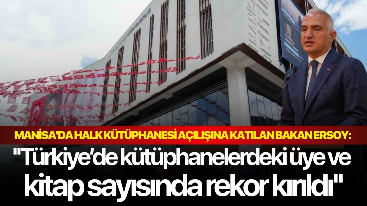 Manisa'da Halk Kütüphanesi açılışına katılan Bakan Ersoy: ''Türkiye’de kütüphanelerdeki üye ve kitap sayısında rekor kırıldı''
