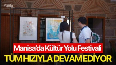 Manisa’da Kültür Yolu Festivali tüm hızıyla devam ediyor