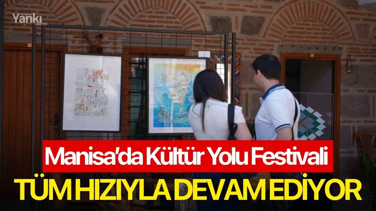 Manisa’da Kültür Yolu Festivali tüm hızıyla devam ediyor