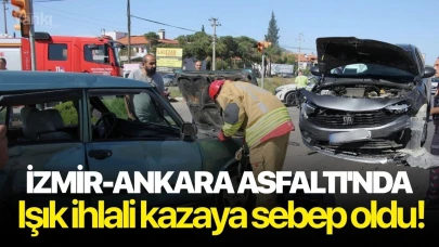 İzmir-Ankara Asfaltı'nda ışık ihlali kazaya sebep oldu!