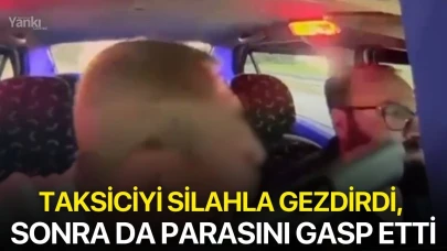 Taksiciyi silahla gezdirdi, sonra da parasını gasp etti