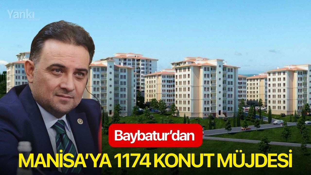 Baybatur’dan Manisa’ya 1174 konut müjdesi