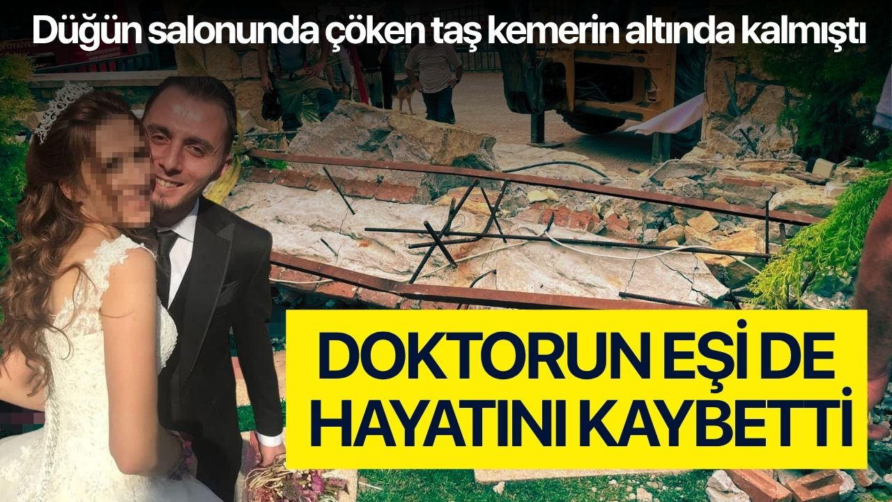 Düğün salonunda çöken taş kemerin altında kalmıştı, doktorun eşi de hayatını kaybetti