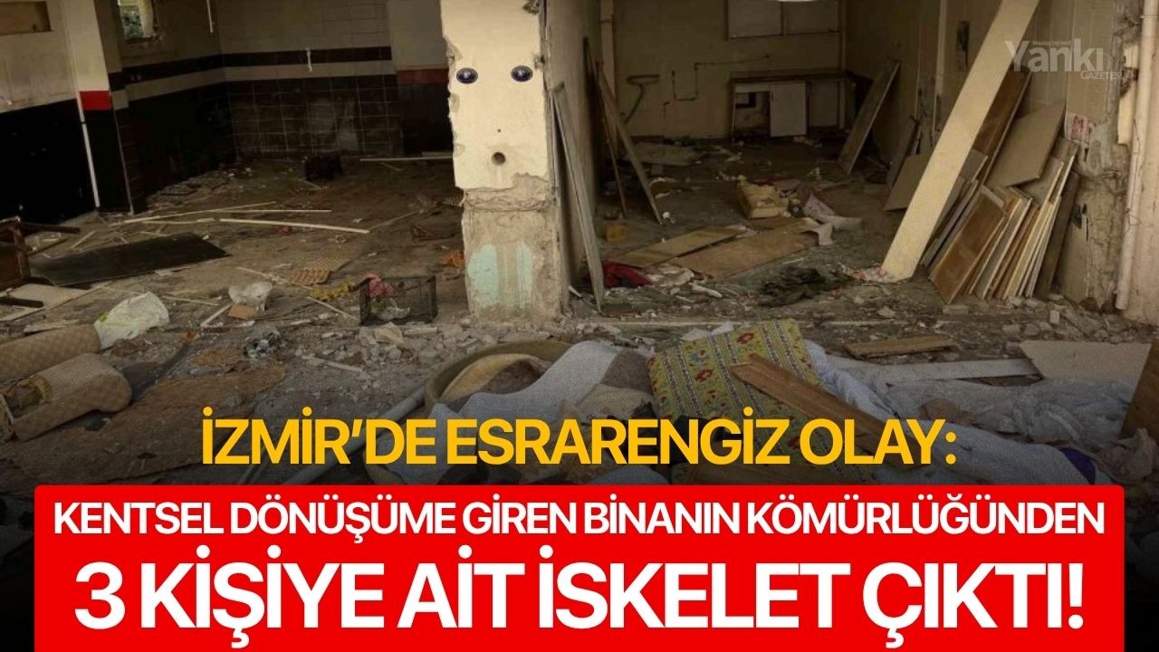 İzmir’de şok olay: Kentsel dönüşüme giren binanın kömürlüğünden 3 kişiye ait iskelet çıktı!