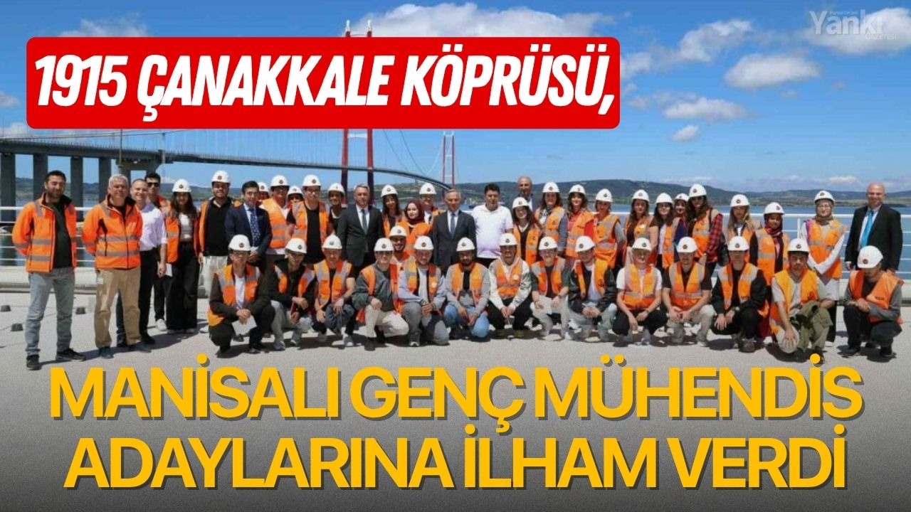 1915 Çanakkale Köprüsü, Manisalı genç mühendis adaylarına ilham verdi