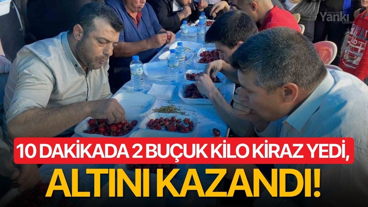 10 dakikada 2 buçuk kilo kiraz yedi, altını kazandı!