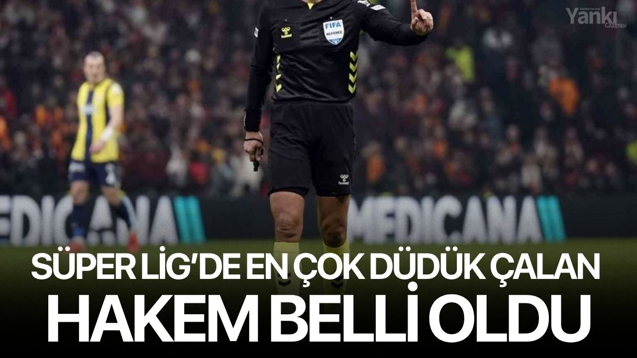 Süper Lig’de en çok düdük çalan hakem belli oldu