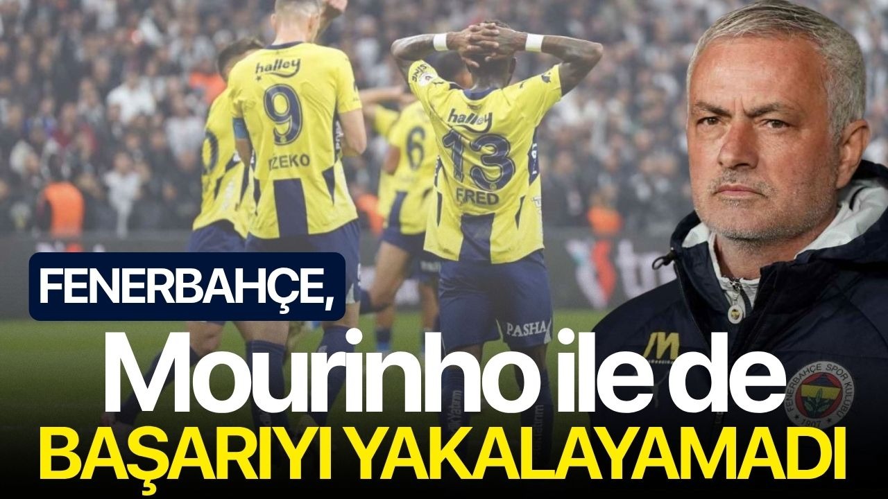 Fenerbahçe, Jose Mourinho ile de başarıyı yakalayamadı