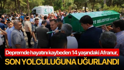 Depremde hayatını kaybeden 14 yaşındaki Afranur, son yolculuğuna uğurlandı