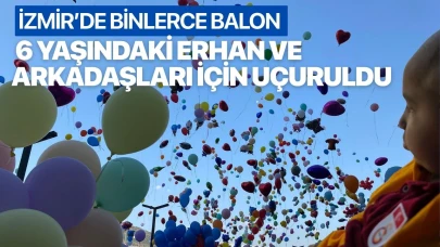 İzmir’de binlerce balon 6 yaşındaki Erhan ve arkadaşları için uçuruldu
