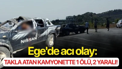 Ege'de acı olay: Takla atan kamyonette 1 ölü, 2 yaralı!