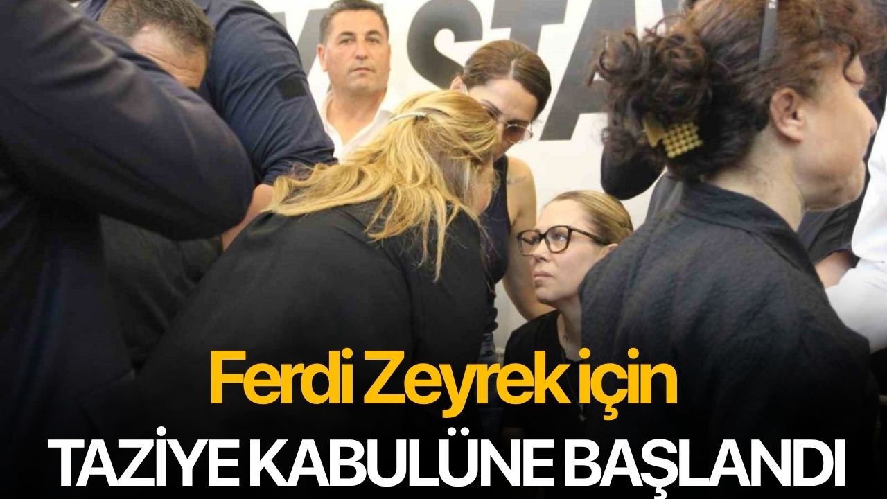 Ferdi Zeyrek için taziye kabulüne başlandı