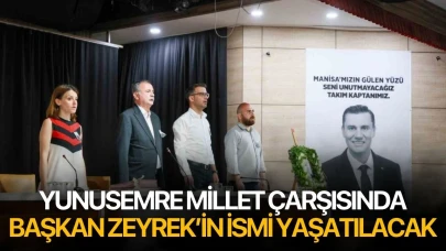 Yunusemre Millet Çarşısında Ferdi Zeyrek'in ismi yaşatılacak