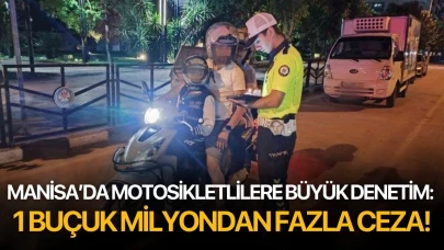 Manisa’da motosikletlilere büyük denetim: 1 buçuk milyondan fazla ceza!