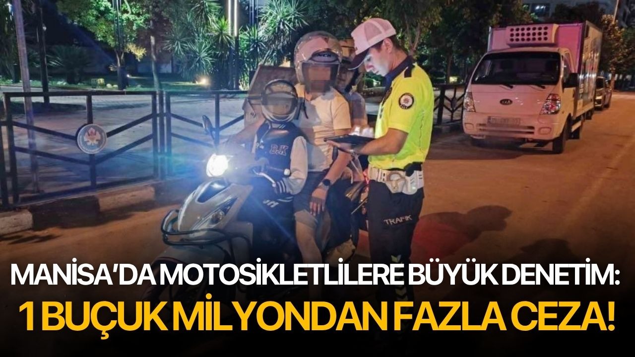 Manisa’da motosikletlilere büyük denetim: 1 buçuk milyondan fazla ceza!