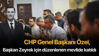 CHP Genel Başkanı Özel, Başkan Zeyrek için düzenlenen mevlide katıldı